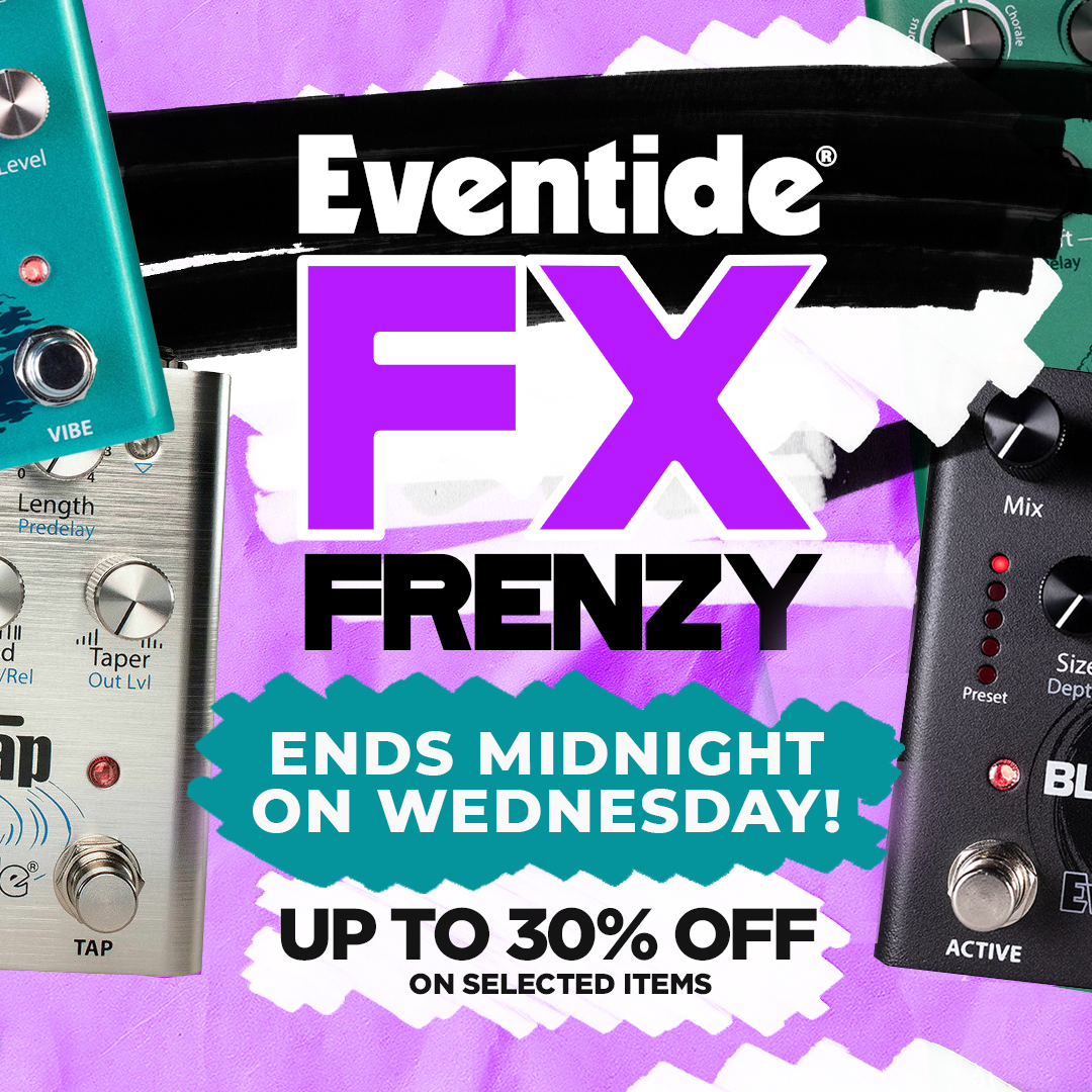 Eventide FX Frenzy - ENDING WEDNESDAY